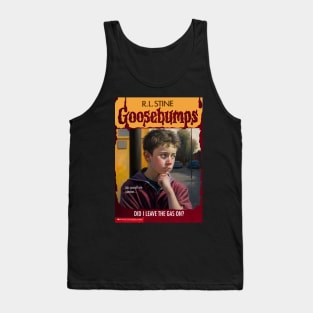 Fake Goosebumps - Did I Leave the Gas On? Tank Top